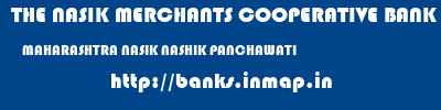 THE NASIK MERCHANTS COOPERATIVE BANK LIMITED  MAHARASHTRA NASIK NASHIK PANCHAWATI  banks information 